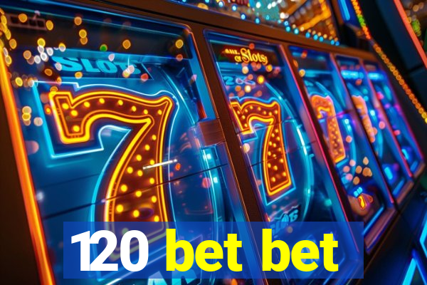 120 bet bet